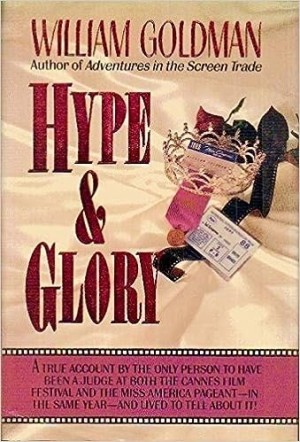 Hype and Glory by: Goldman, William 
