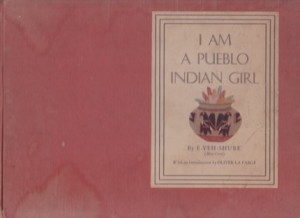 I Am A Pueblo Indian Girlby: E-Yeh-Shure(Blue Corn)- Louise Abeita/ Intro. by Oliver La Farge