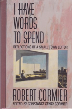 I Have Words to Spend: Reflections of a Small-Town Editorby: Constance Cormier, Robert Cormier 