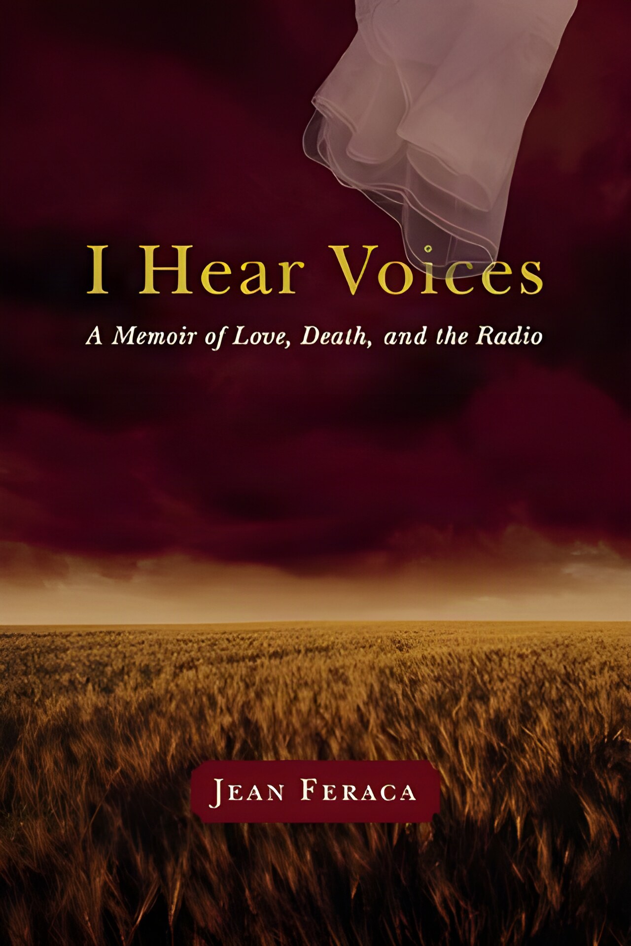 I Hear Voices: A Memoir of Love Death and the Radio (INSCRIBED COPY)by: Feraca, Jean 
