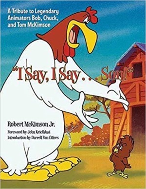 "I Say, I Say... Son!": A Tribute to Legendary Animators Bob, Chuck, and Tom McKimsonby: Robert McKimson (Author), Darrell Van Citters (Introduction), John Kricfalusi