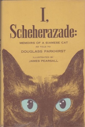 I Scheherazade; Memoirs Of A Siamese Catby: Parkhirst, Douglass