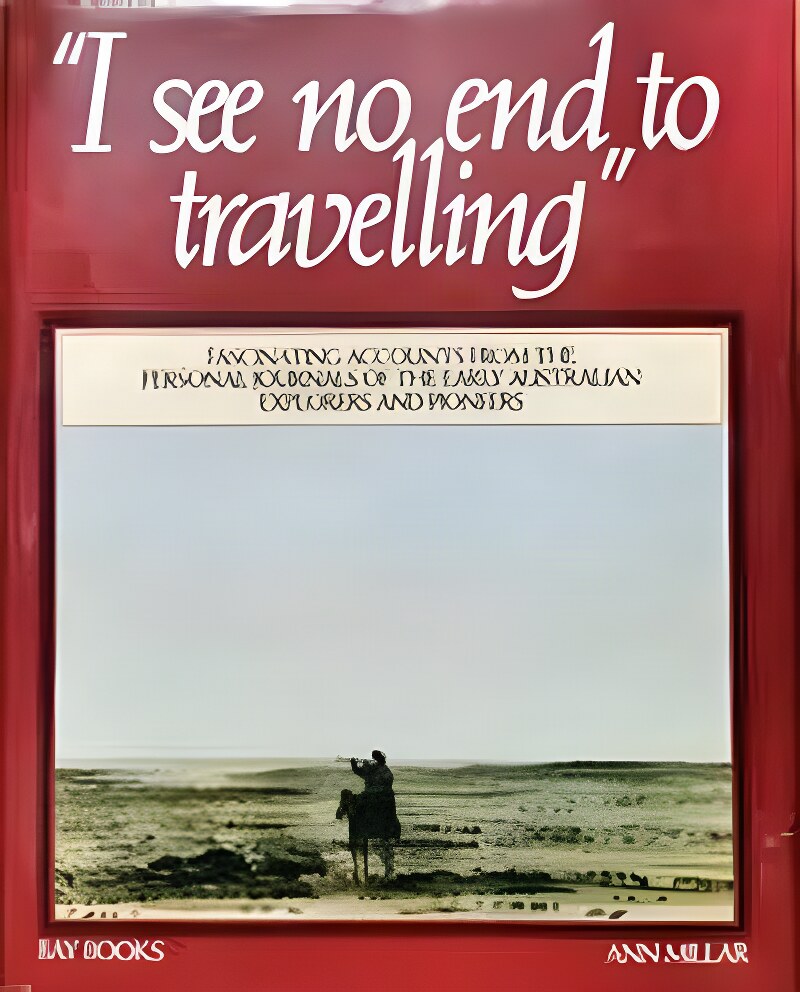 I See No End to Travelling. Journals of Australian Explorers 1813-76by: Millar, Ann (Ed.)