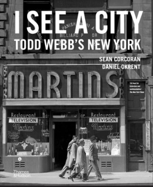 I See a City: Todd Webb's New Yorkby: Corcoran, Sean/ Okrent, Daniel/ Webb, Todd (Photographer)