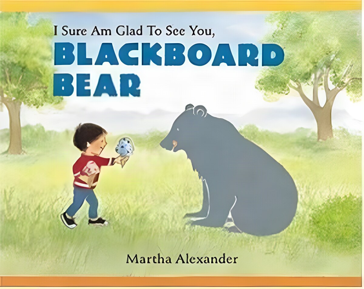 I Sure Am Glad to See You, Blackboard Bear by: Alexander, Martha