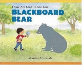 I Sure Am Glad to See You, Blackboard Bear by: Alexander, Martha