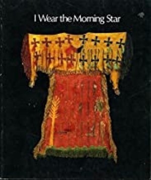 I Wear the Morning Star: An Exhibition of American Indian Ghost Dance Objectsby: Peterson(Ed.), Harold