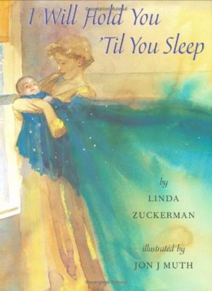 I Will Hold You 'til You Sleepby: Linda Zuckerman / Jon J Muth (Illustrator)