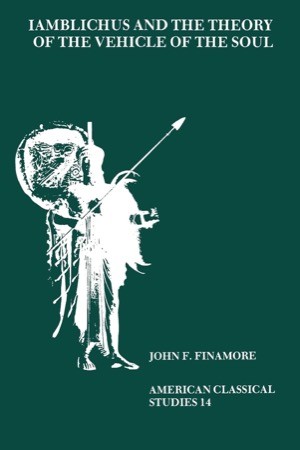 Iamblichus and the Theory of the Vehicle of the Soul by: Finamore, John F. 