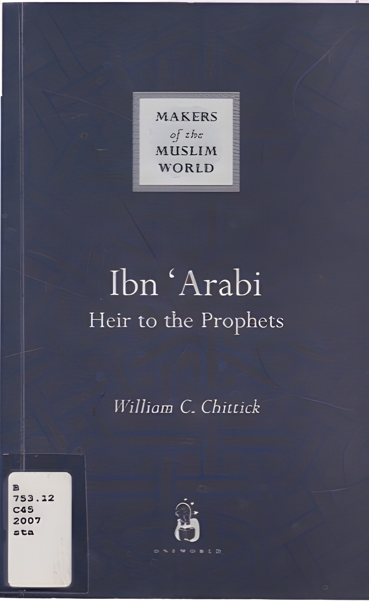 Ibn Arabi Heir to the Prophetsby: William C Chittick 