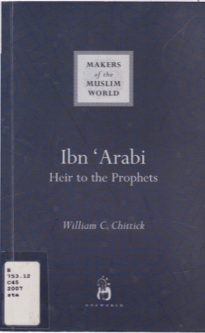 Ibn Arabi Heir to the Prophetsby: William C Chittick 
