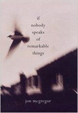 If Nobody Speaks of Remarkable Things (SIGNED COPY)by: McGregor, Jon