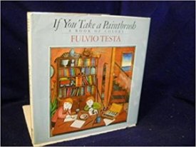 If You Take a Paintbrush: A Book of Colors (SIGNED COPY)by: Testa, Fulvio