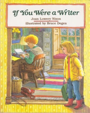 If You Were a Writerby: Joan Lowery Nixon/Bruce Degen