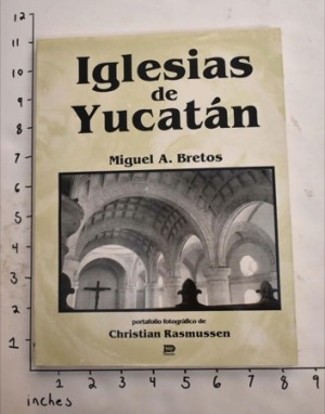 Iglesias de Yucatan (Spanish Text)by: Miquel A. Bretos