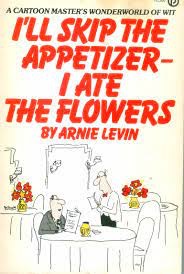 I'll Skip the Appetizer - I Ate the Flowers by: Arnie Levin