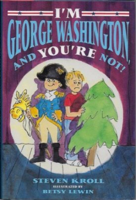 I'm George Washington and You're Not (SIGNED COPY)by: Kroll, Steven/Betsy Lewin