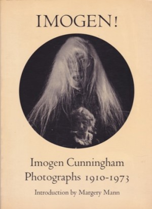 Imogen! Imogen Cunningham Photographs 1910-1973 by: Imogen Cunningham, Introduction: Margery Mann 