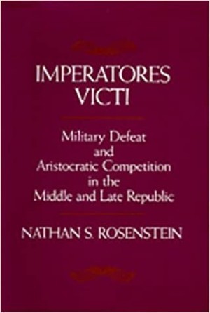 Imperatores Victi: Military Defeat and Aristocractic Competition in the Middle and Late Republic by: Rosenstein, Nathan S.