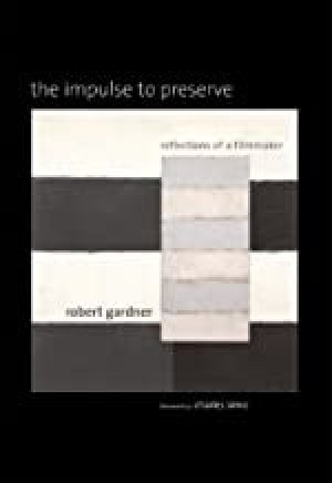 Impulse To Preserve, The - Reflections of a Filmmakerby: Gardner, Robert 