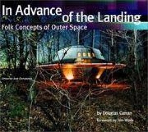 In Advance of the Landing: Folk Concepts of Outer Space by: Curran, Douglas 
