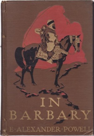 In Barbary: Tunisia Algeria Morocco And The Sahara by: Powell, E. Alexander 