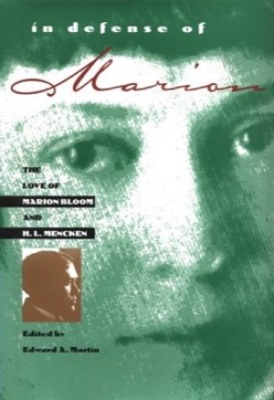 In Defense of Marion: The Love of Marion Bloom and H. L. Menckenby: Martin, Edward A./ Mencken, H. L. 