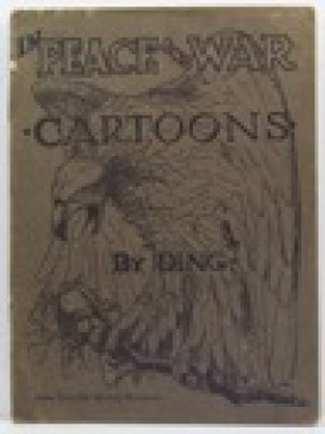In Peace and War; Cartoons from the Des Moines Register by J.N. Darling alias Dingby: Darling (Ding), Jay N.