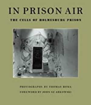 In Prison Air: The Cells of Holmesburg Prisonby: John Szarkowski and Thomas Roma 