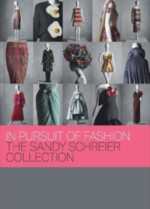 In Pursuit of Fashion: The Sandy Schreier Collection by: Bolton, Andrew, Vorwort: Regan, Jessica, Mitwirkende: Huber, Melissa