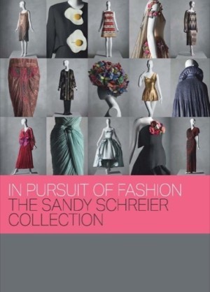 In Pursuit of Fashion: The Sandy Schreier Collection by: Bolton, Andrew, Vorwort: Regan, Jessica, Mitwirkende: Huber, Melissa