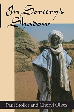 In Sorcery's Shadow: A Memoir of Apprenticeship among the Songhay of Niger by: Stoller, Paul/ Olkes, Cheryl