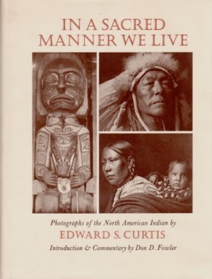 In a Sacred Manner We Live: Photographs of the North American Indianby: Curtis, Edward S.