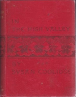 In the High Valley; Being the Fifth and Last Volume of the Katy Did Series by: Susan Coolidge