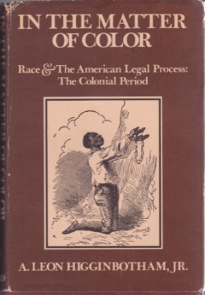 In the Matter of Color: Race and the American Legal Process the Colonial Period (SIGNED COPY)by: Higginbotham, A. Leon, Jr. 