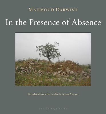 In the Presence of Absenceby: Mahmoud Darwish (Author), Sinan Antoon (Translator)