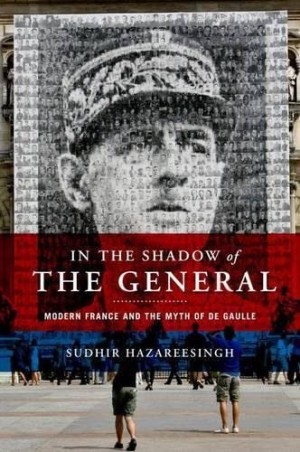 In the Shadow of the General: Modern France and the Myth of De Gaulle by: Hazareesingh, Sudhir 