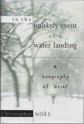 In the Unlikely Event of a Water Landing - A Geography of Grief (SIGNED COPY)by: Noel, Christopher