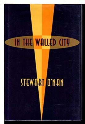In the Walled City (SIGNED COPY)by: O'Nan, Stewart