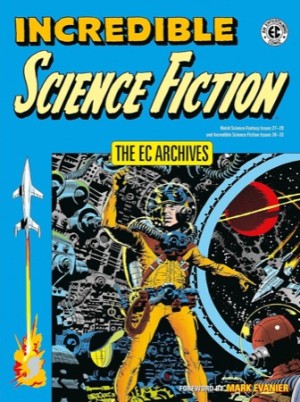 Incredible Science Fiction: The EC Archivesby: Mark Evanier (Foreword)