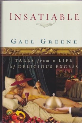 Insatiable: Tales from a Life of Delicious Excessby: Gael Greene 