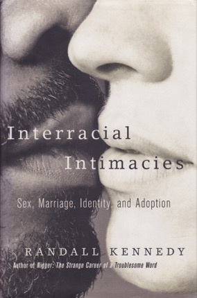 Interracial Intimacies: Sex, Marriage, Identity, and Adoption by: Kennedy, Randall 