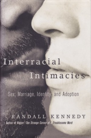 Interracial Intimacies: Sex, Marriage, Identity, and Adoption by: Kennedy, Randall 