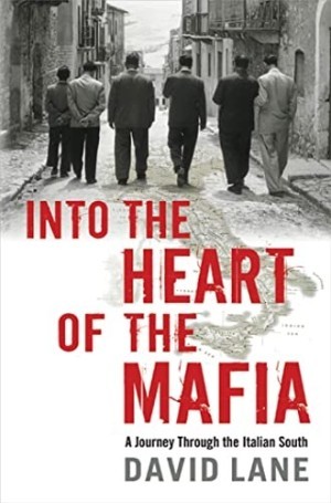 Into the Heart of the Mafia: A Journey Through the Italian Southby: David Lane