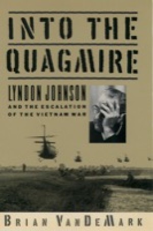 Into the Quagmire: Lyndon Johnson and the Escalation of the Vietnam Warby: Brian VanDeMark 