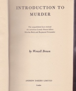 Introduction to Murder: The unpublished facts behind the notorious Lonely Hearts killers Martha Beck and Raymond Fernandez by: Wenzell Brown 