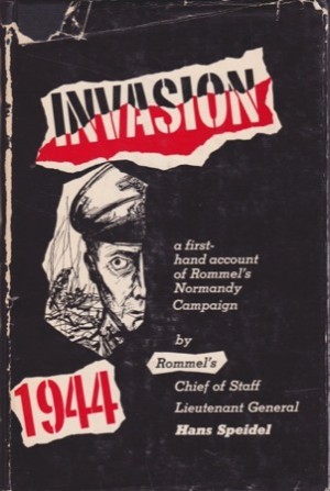Invasion 1944: Rommel and the Normandy Campaign by: Hans Speidel 