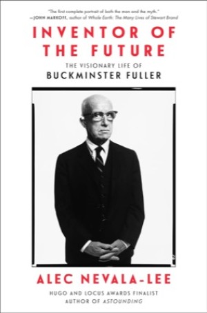 Inventor of the Future: The Visionary Life of Buckminster Fullerby: Nevala-Lee, Alec