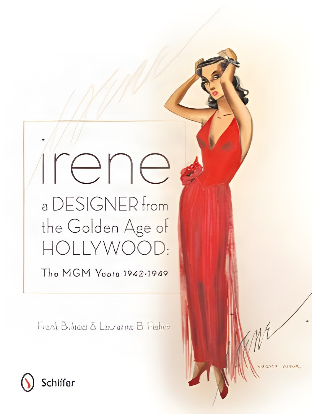 Irene: A Designer from the Golden Age of Hollywood: The MGM Years 1942-1949by: Frank Billecci 
