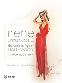 Irene: A Designer from the Golden Age of Hollywood: The MGM Years 1942-1949by: Frank Billecci 
